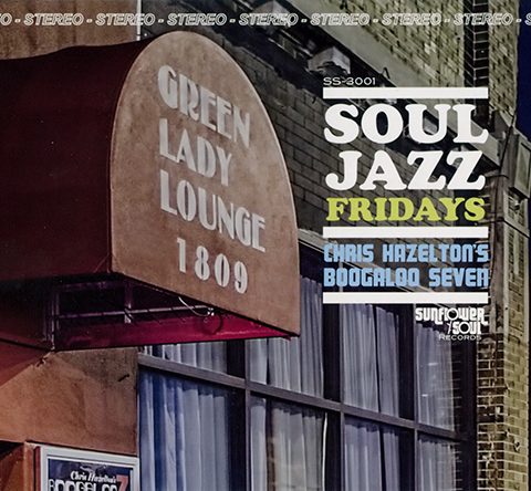 Chris Hazelton's Boogaloo Seven - Soul Jazz Fridays (2016)