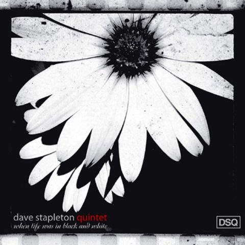 Dave Stapleton Quintet - When Life Was In Black and White (2009)