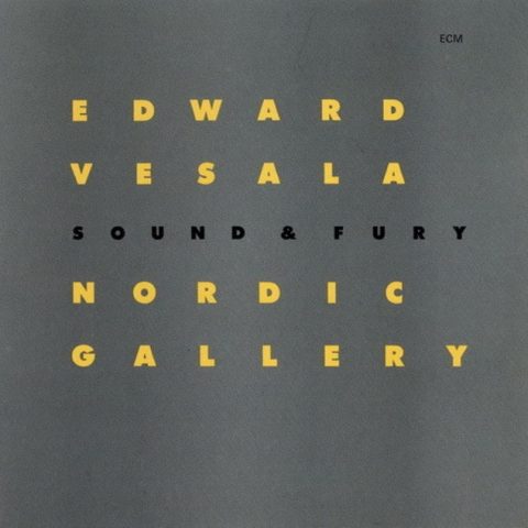 Edward Vesala, Sound & Fury - Nordic Gallery (1994)