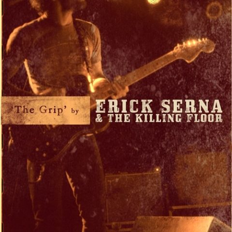 Erick Serna & the Killing Floor - The Grip (2011)