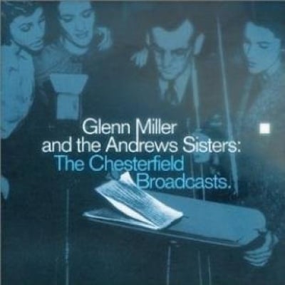 Glenn Miller & The Andrews Sisters - The Chesterfield Broadcasts (2003)