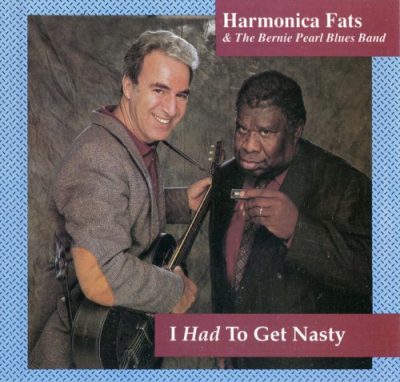 Harmonica Fats & The Bernie Pearl Blues Band - I Had To Get Nasty (1992)