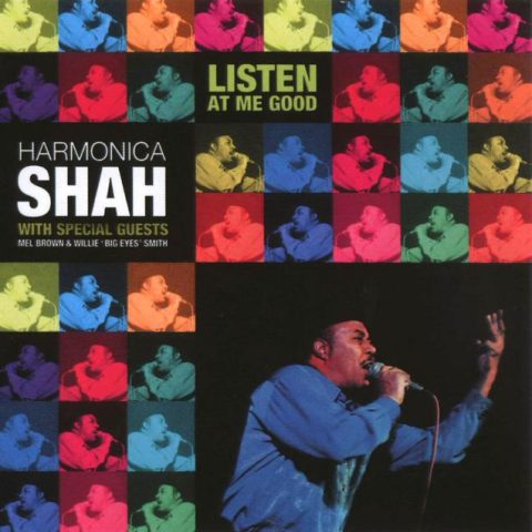 Harmonica Shah - Listen At Me Good (2006)