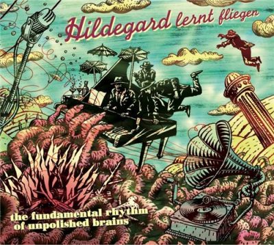 Hildegard Lernt Fliegen - The Fundamental Rhythm Of Unpolished Brains (2014)