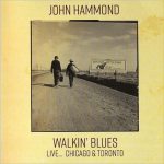 John Hammond - Walkin' Blues Live... Chicago & Toronto (2017)