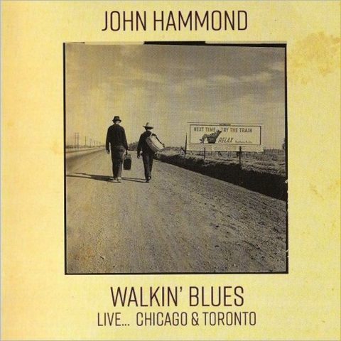 John Hammond - Walkin' Blues Live... Chicago & Toronto (2017)