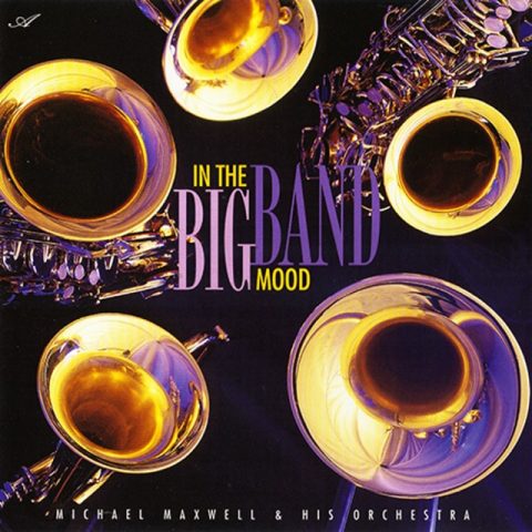 Michael Maxwell & His Orchestra - In The Big Band Mood (1997)