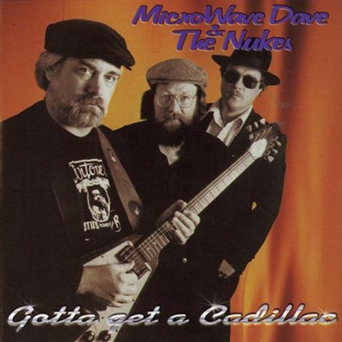 Microwave Dave & The Nukes - Gotta Get A Cadillac (1990)