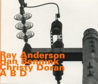 Ray Anderson, Han Bennink, Christy Doran - A B D (2011)