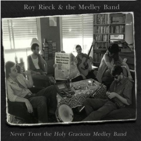 Roy Rieck & The Medley Band - Never Trust The Holy Gracious Medley Band (2009)