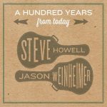 Steve Howell and Jason Weinheimer - A Hundred Years From Today (2017)