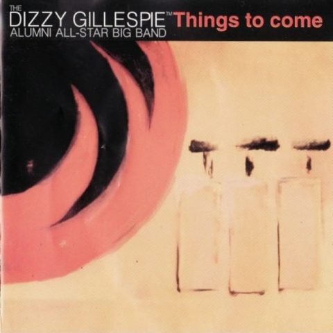 The Dizzy Gillespie Alumni All-Star Big Band - Things to Come (2002)