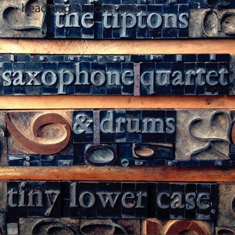 The Tiptons Saxophone Quartet & Drums - Tiny Lower Case (2014)