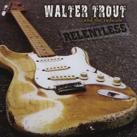 Walter Trout & the Radicals - Relentless (2003)
