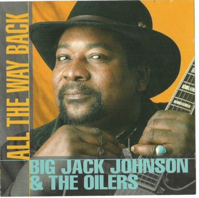 Big Jack Johnson & The Oilers - All the Way Back (1998)