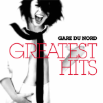 Gare Du Nord - Greatest Hits (2010)