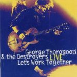 George Thorogood & The Destroyers - Live: Let's Work Together (1995)