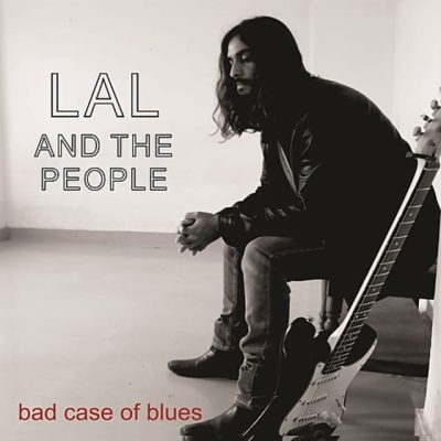 Lal And The People - Bad Case Of Blues (2016)