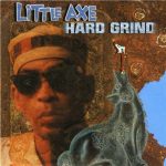 Little Axe - Hard Grind (2002)