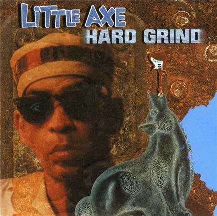 Little Axe - Hard Grind (2002)