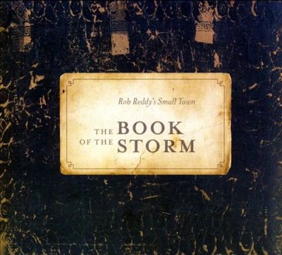 Rob Reddy's Small Town - The Book Of The Storm (2007)