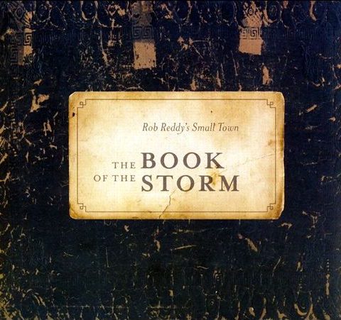 Rob Reddy's Small Town - The Book Of The Storm (2007)