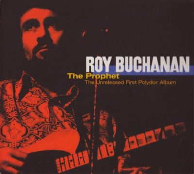 Roy Buchanan - The Prophet (The Unreleased First Polydor Album) (2004)