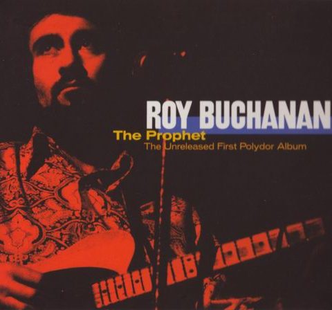 Roy Buchanan - The Prophet (The Unreleased First Polydor Album) (2004)