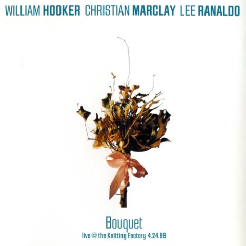 William Hooker, Christian Marclay, Lee Ranaldo - Bouquet (2000)