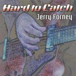 Jerry Forney - Hard To Catch (2007)