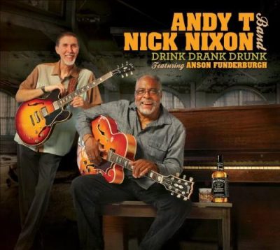 Andy T - Nick Nixon Band - Drink Drank Drunk (2013)