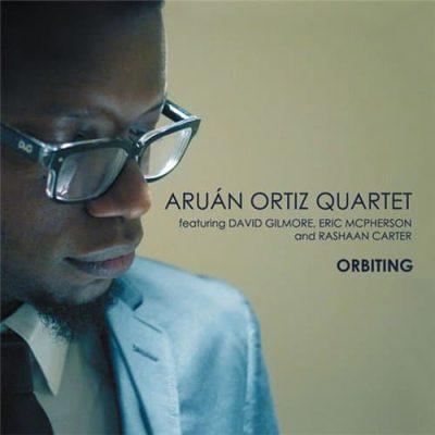 Aruán Ortiz Quartet - Orbiting (2012)