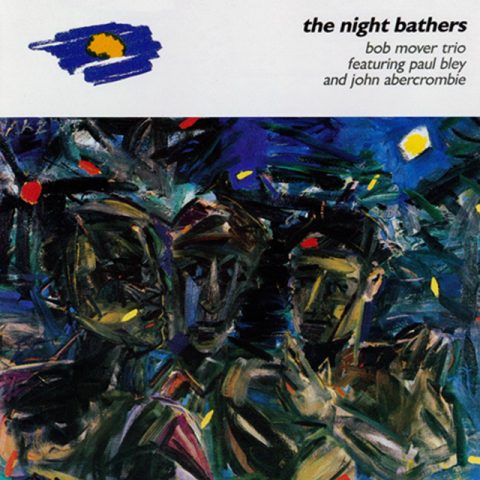 Bob Mover Trio feat. Paul Bley and John Abercrombie - The Night Bathers (1986/1991)