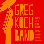 Greg Koch Band - Plays Well With Others (2013)