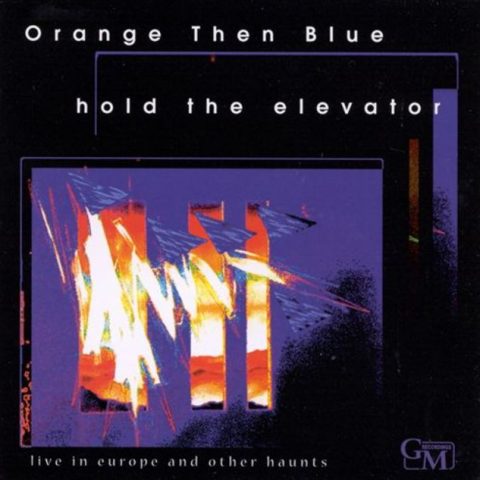Orange Then Blue - Hold the Elevator: Live in Europe & Other Haunts (1999)