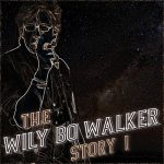 Wily Bo Walker - The Wily Bo Walker Story Vol. I (2016)