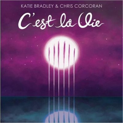 Katie Bradley & Chris Corcoran - C'est La Vie (2017)