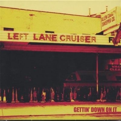 Left Lane Cruiser - Gettin' Down On It (2006)