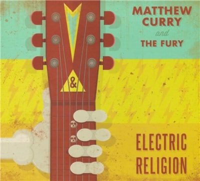 Matthew Curry & the Fury - Electric Religion (2013)