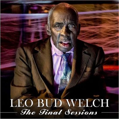 Leo Bud Welch - The Final Sessions (2017)