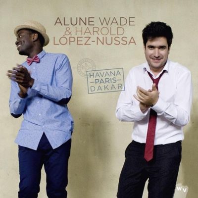 Alune Wade & Harold Lopez-Nussa - Havana Paris Dakar (2015)