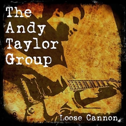 Andy Taylor Group - Loose Cannon (2015)