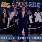 Big Joe Turner - Big, Bad & Blue: The Big Joe Turner Anthology (1994)