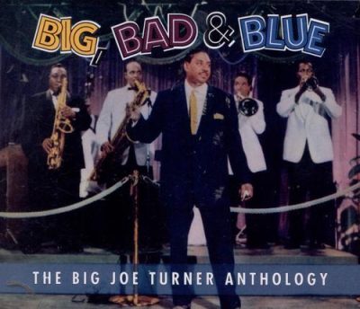 Big Joe Turner - Big, Bad & Blue: The Big Joe Turner Anthology (1994)