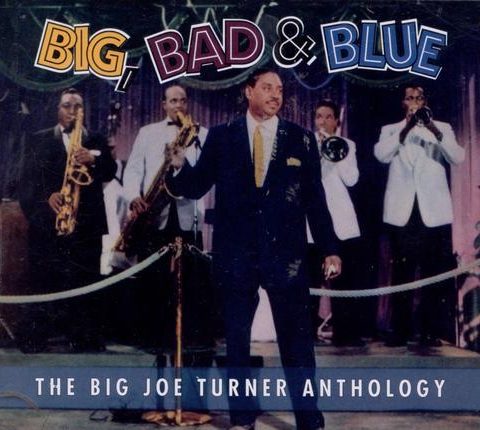 Big Joe Turner - Big, Bad & Blue: The Big Joe Turner Anthology (1994)