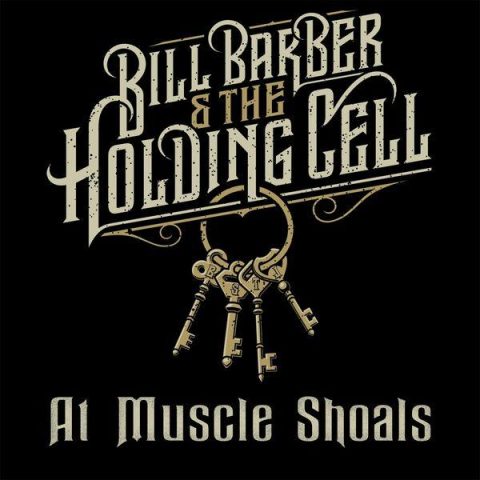 Bill Barber & The Holding Cell - At Muscle Shoals (2024)