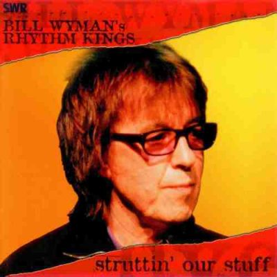 Bill Wyman’s Rhythm Kings - Struttin’ Our Stuff: Live (2004)