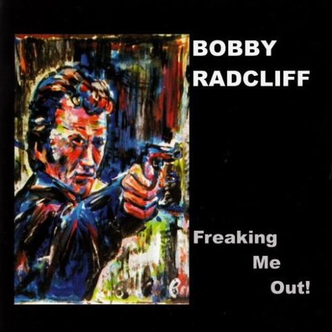 Bobby Radcliff - Freaking Me Out! (2011)