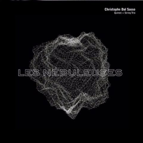 Christophe Dal Sasso Quintet + String Trio - Les Nebuleuses (2016)