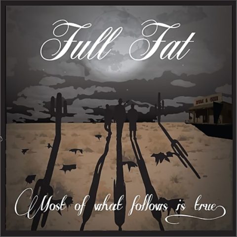 Full Fat - Most of What Follows is True (2014)